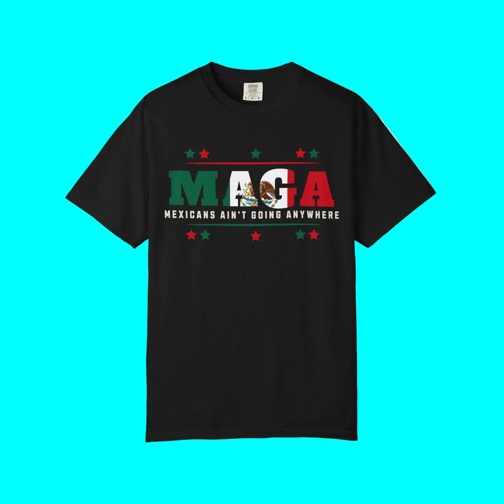 Mexicans Ain't Going Anywhere T-shirt | Latino Funny Viral Tees | 3 Colors